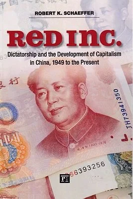 Red Inc. - Dictatorship and the Development of Capitalism in China, 1949 to the PresentSchaeffer, Robert K. 