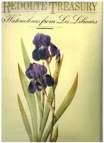 Redoute Treasury, A: 468 Watercolours from Les Liliacees of Pierre-Joseph RedouteRedoute, Pierre Joseph, Illust. by: Pierre Joseph Redoute