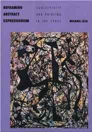 Reframing Abstract Expressionism: Subjectivity and Painting in the 1940sLeja, Michael