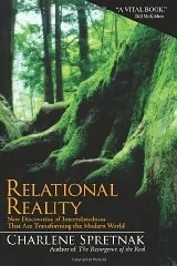 Relational Reality: New Discoveries of Interrelatedness That Are Transforming the Modern WorldSpretnak, Charlene