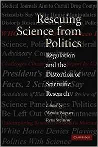 Rescuing Science from Politics: Regulation and the Distortion of Scientific ResearchSteinzor, Rena (Editor)