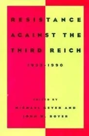 Resistance Against the Third Reich 1933-1990Ceyer, Michael and Boyer, John W.