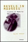 Revels in Madness: Insanity in Medicine and LiteratureThiher, Allen