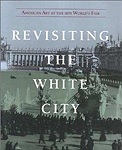 Revisiting the White City: American Art at the 1893 World's FairArt, National Museum of American (U.S.)