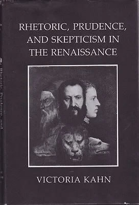 Rhetoric, Prudence, and Skepticism in the RenaissanceKahn, Victoria