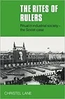 Rites of Rulers, The : Ritual in Industrial Society - the Soviet CaseLane, Christel