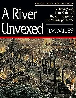 River Unvexed, A: A History and Tour Guide of the Campaign for the Mississippi RiverMiles, Jim