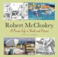 Robert McCloskey: A Private Life in Words and PicturesMcCloskey, Jane, Illust. by: Jane McCloskey