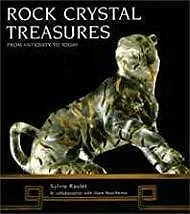 Rock Crystal Treasures: From Antiquity to TodayRaulet, Sylvie