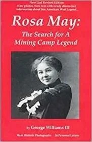 Rosa May: The Search for a Mining Camp LegendWilliams, III, George