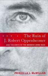 Ruin of J. Robert Oppenheimer: And the Birth of the Modern Arms RaceMcMillan, Priscilla Johnson