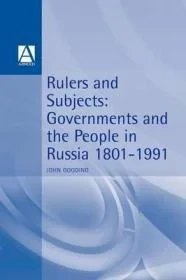 Rulers & Subjects: Government and People in Russia 1801-1991Gooding, John