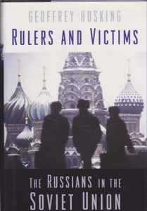 Rulers and Victims: The Russians in the Soviet Union by: Hosking, Geoffrey