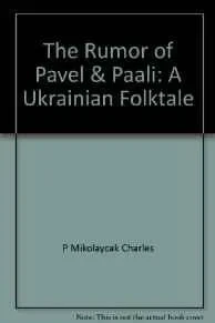 Rumor of Pavel & Paali, The: A Ukrainian FolktaleKismaric, Carole, Illust. by: Charles Mikolaycak