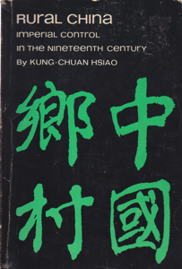 Rural China: Imperial Control in the Nineteenth Century by: Hsiao, Kung-Chuan
