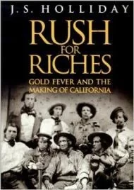 Rush for Riches: Gold Fever and the Making of CaliforniaHolliday, J. S.