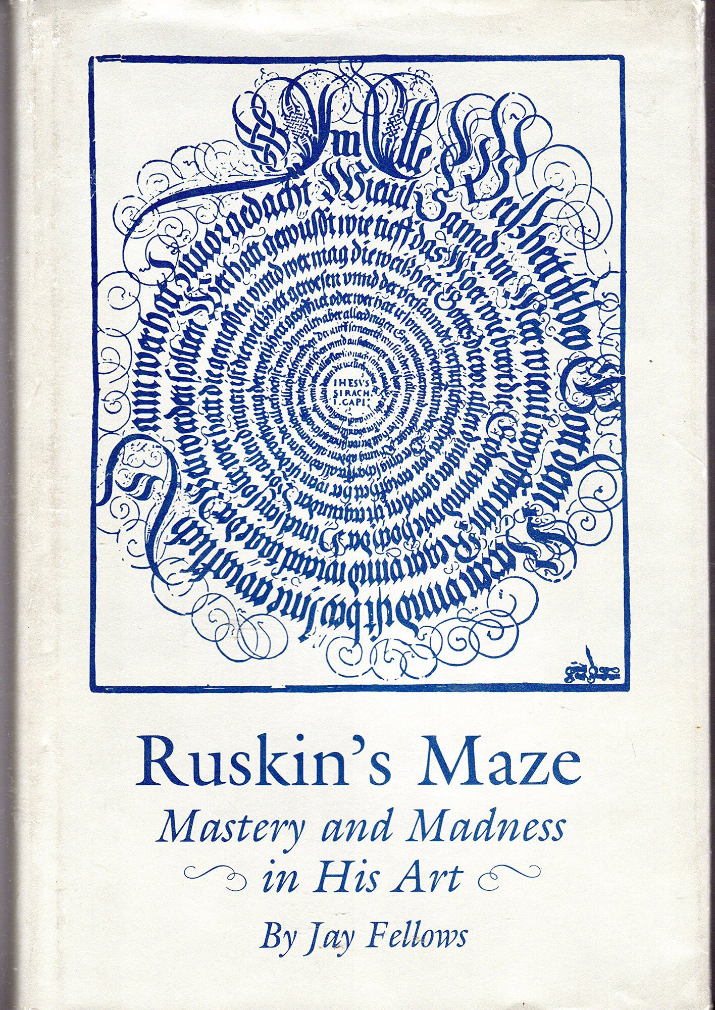 Ruskin's Maze: Mastery and Madness in His Art by: Fellows, Jay
