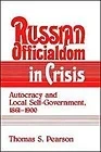 Russian Officialdom in Crisis: Autocracy and Local Self-Government, 1861-1900Pearson, Thomas S.
