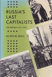 Russia's Last Capitalists: The Nepmen, 1921-1929 by: Ball, Alan M.