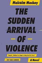 SUDDEN ARRIVAL OF VIOLENCE, The Mackay, Malcolm