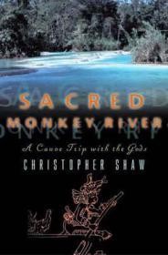 Sacred Monkey River: A Canoe Trip with the GodsShaw, Christopher