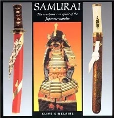 Samurai: The Weapons and Spirit of the Japanese WarriorSinclaire, Clive