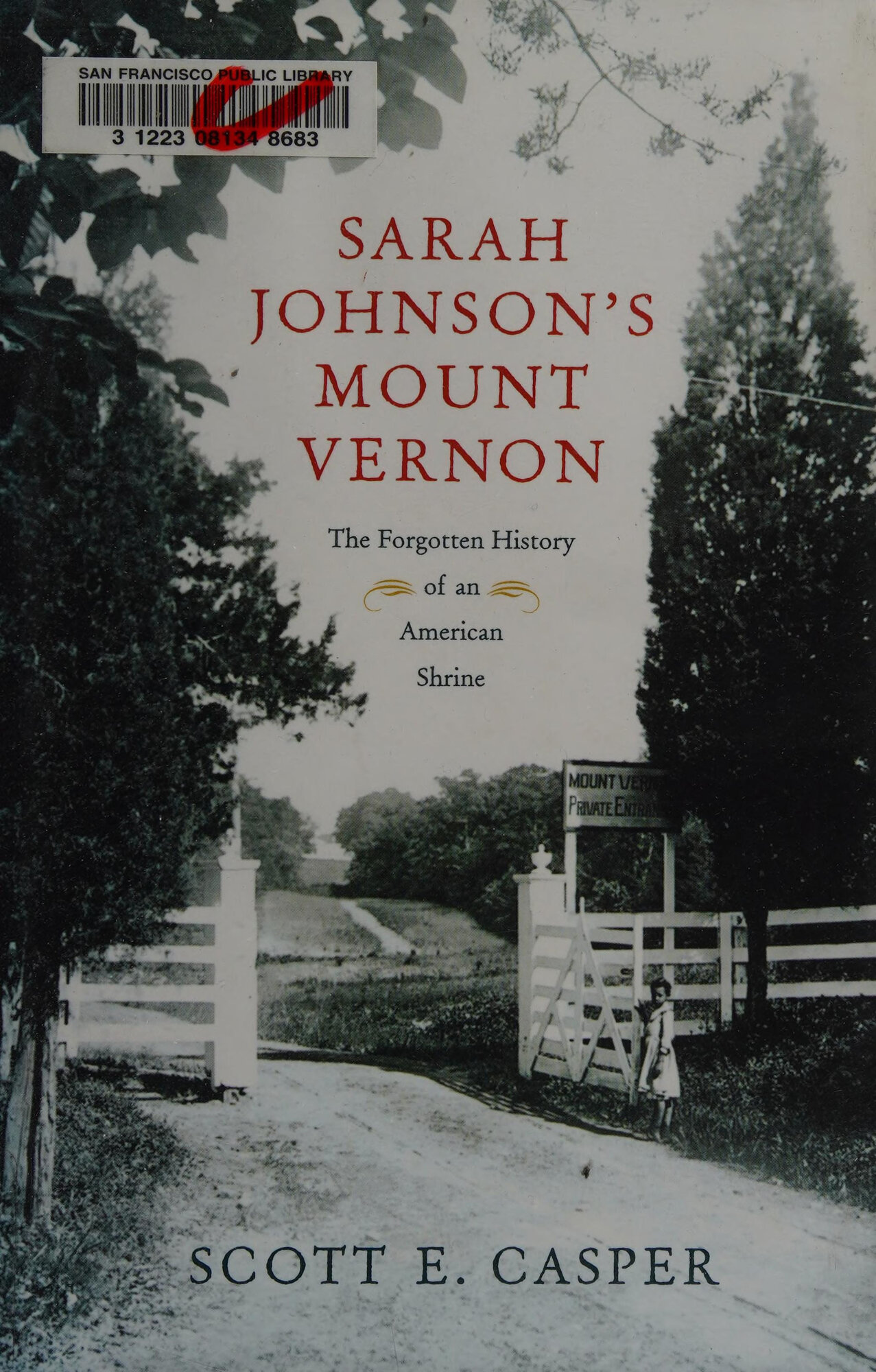 Sarah Johnson's Mount Vernon: The Forgotten History of an American Shrine by: Casper, Scott E.