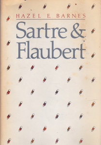 Sartre & Flaubert by: Barnes, Hazel E.