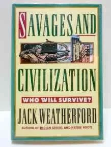 Savages And Civilization: Who Will Survive?Weatherford, Jack