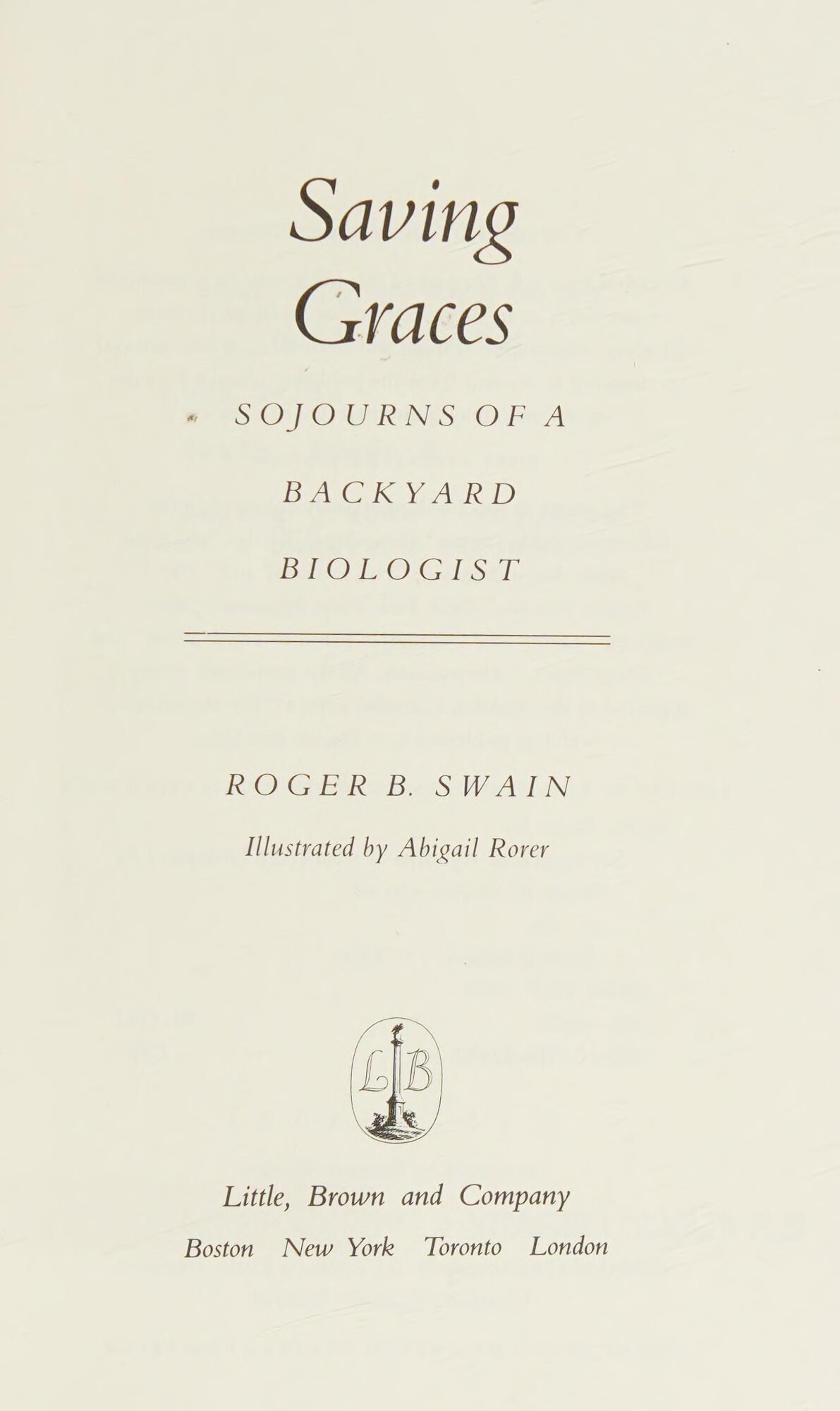 Saving Graces: Sojourns of a Backyard Biologist by: Swain, Roger B., Illust. by: Abigail Rorer
