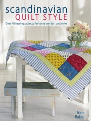 Scandinavian Quilt Style: Create a cosy home with over 40 patchwork and sewing projects by: Bakke, Trinne
