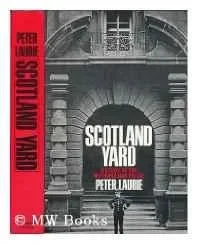 Scotland Yard; A Study of the Metropolitan PoliceLaurie, Peter
