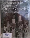 Sculptors of the West Portals of Chartres Cathedral: Their Origins in Romanesque and Their Role in Chartrain Sculpture : Including the West Portals OStoddard, Whitney S.