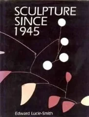 Sculpture Since 1945Lucie-Smith, Edward