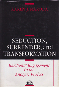 Seduction, Surrender, and Transformation: Emotional Engagement in the Analytic Process by: Maroda, Karen J.