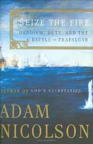 Seize the Fire: Heroism, Duty, and the Battle of TrafalgarNicolson, Adam