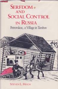 Serfdom and Social Control in Russia: Petrovskoe, a Village in Tambov by: Hoch, Steven L.