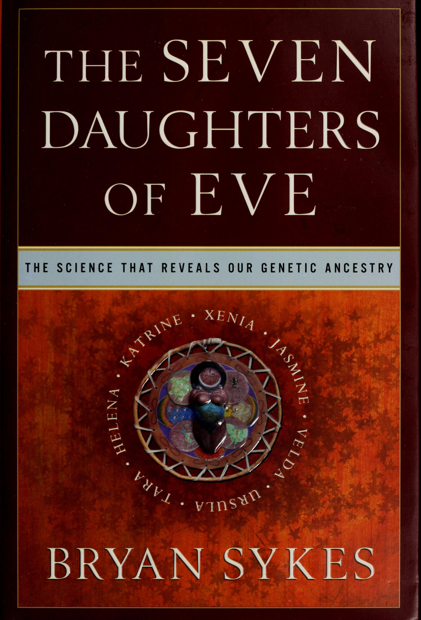 Seven Daughters of Eve, The: The Science That Reveals Our Genetic Ancestry by: Sykes, Bryan