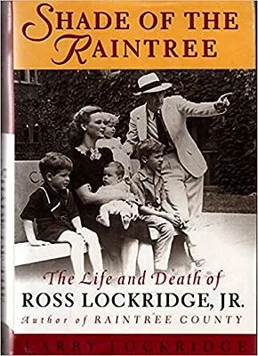 Shade of the Raintree: The Life and Death of Ross Lockridge, Jr.Lockridge, Larry