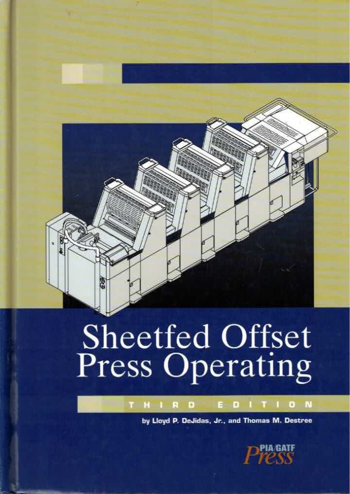 Sheetfed Offset Press Operating by: Dejidas, Lloyd P. Jr.; Destree, Thomas M.