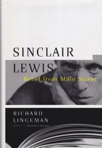 Sinclair Lewis: Rebel from Main Street by: Lingeman, Richard