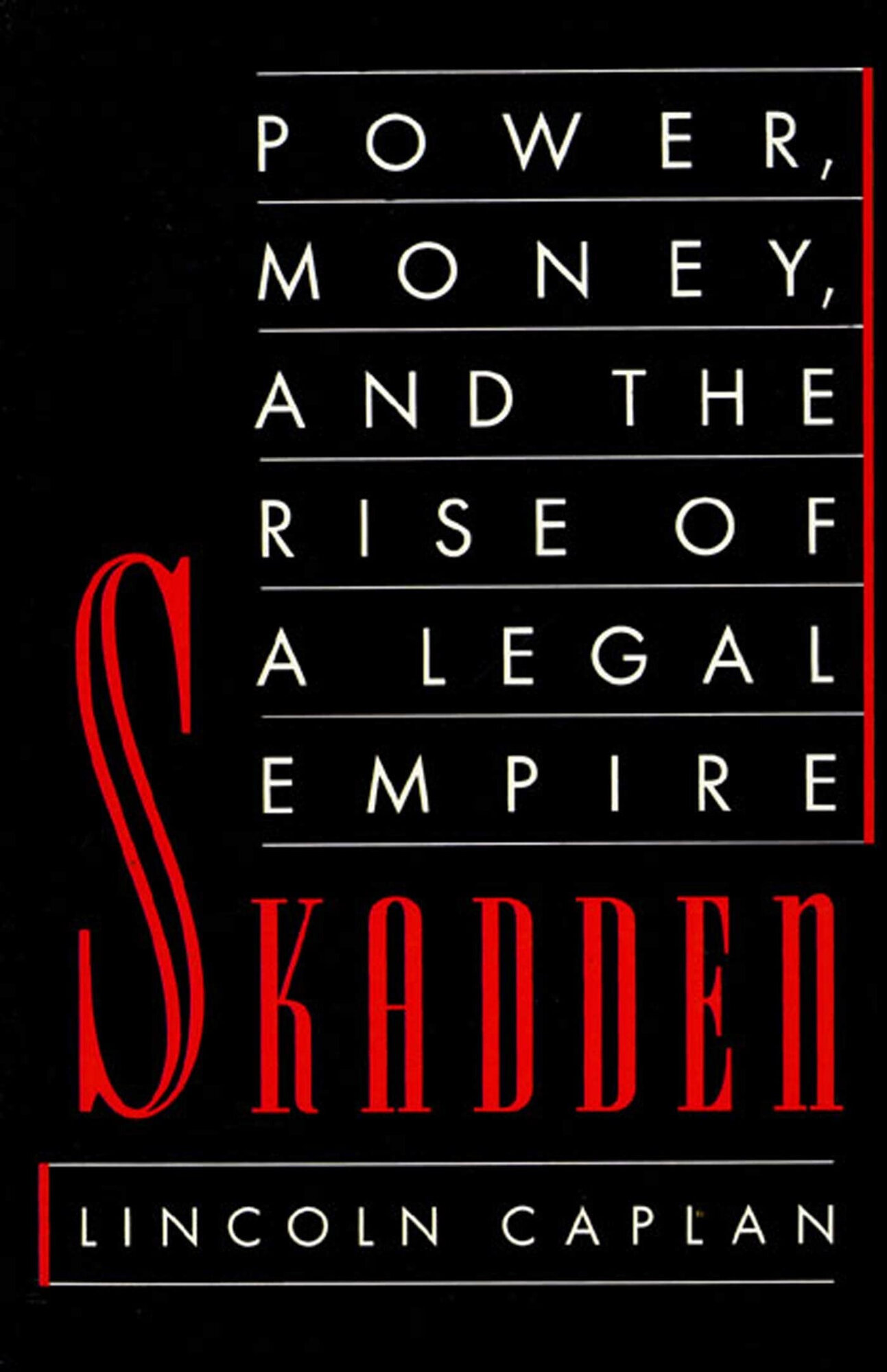 Skadden: Power, Money, and the Rise of a Legal Empire by: Caplan, Lincoln