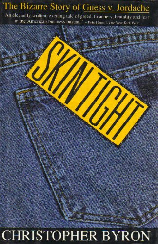 Skin Tight: The Bizarre Story of Guess v. Jordache by: Byron, Christopher