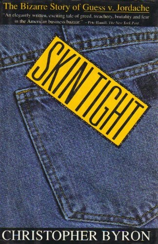 Skin Tight: The Bizarre Story of Guess v. Jordache by: Byron, Christopher