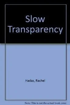 Slow TransparencyHadas, Rachel