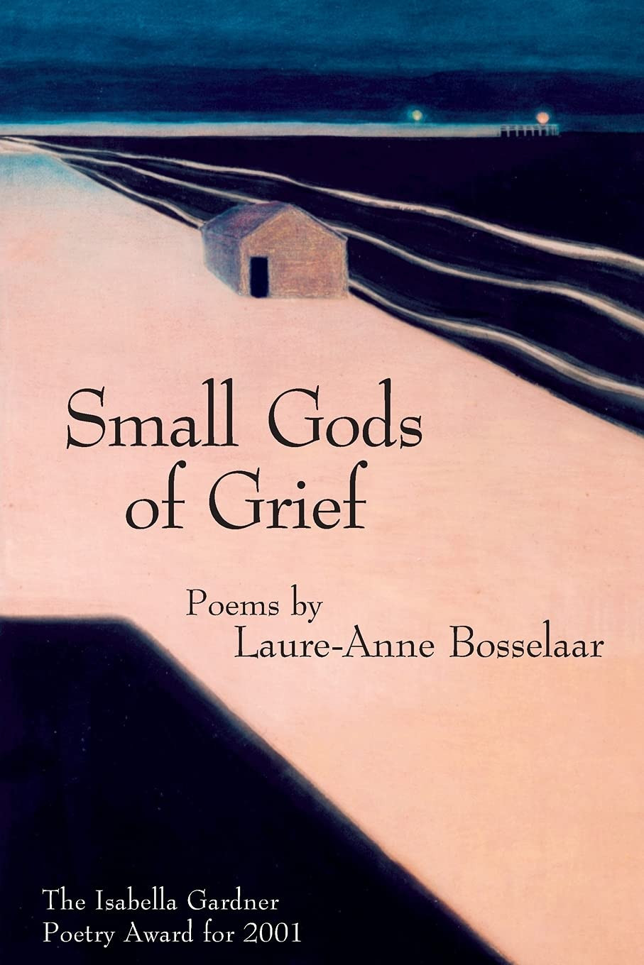 Small Gods of Grief by: Bosselaar, Laure-Anne