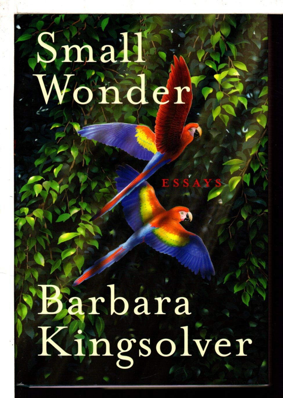 Small Wonder: Essays by: Kingsolver, Barbara