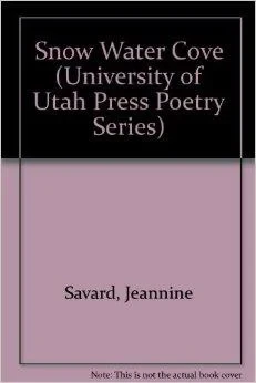 Snow Water Cove (University of Utah Press Poetry Series)Savard, Jeannine