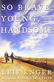 So Brave, Young and Handsome: A NovelEnger, Leif