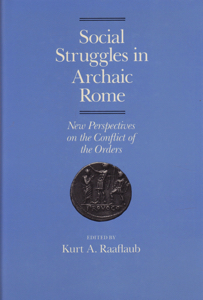 Social Struggles in Archaic Rome: New Perspectives on the Conflict of the Orders by: Raaflaub, Kurt A.